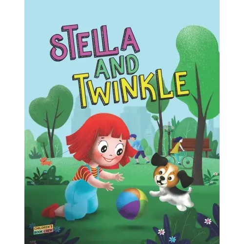Stella and Twinkle: Children's Book About A Girl and her Puppy. A Cute Bedtime Story to Teach a Child about Taking care of Pets - Beautifu
