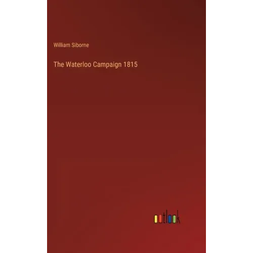 The Waterloo Campaign 1815