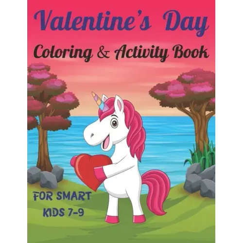 Valentine's Day Coloring & Activity Book For Smart Kids 7-9: Fun Valentines Day Coloring Pages, Drawing, Dot to Dot, Puzzles, Mazes, Games, Sudoku and