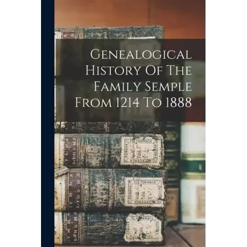 Genealogical History Of The Family Semple From 1214 To 1888