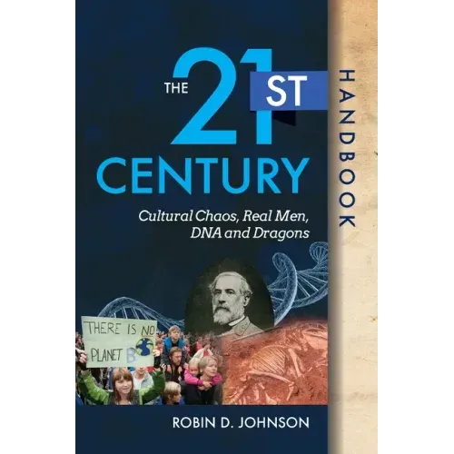 The 21st Century Handbook: Cultural Chaos, Real Men, DNA, and Dragons