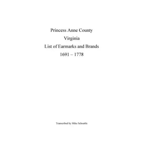 Princess Anne County Virginia List of Earmarks and Brands, 1691 - 1778