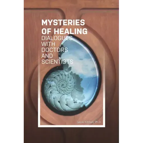 The Mysteries of Healing: Dialogues with Doctors and Scientists