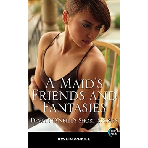 A Maid's Friends and Fantasies: Devlin O'Neill's Short Stories
