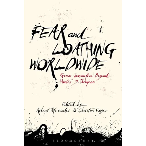 Fear and Loathing Worldwide: Gonzo Journalism Beyond Hunter S. Thompson