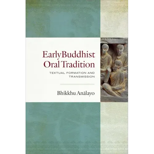 Early Buddhist Oral Tradition: Textual Formation and Transmission