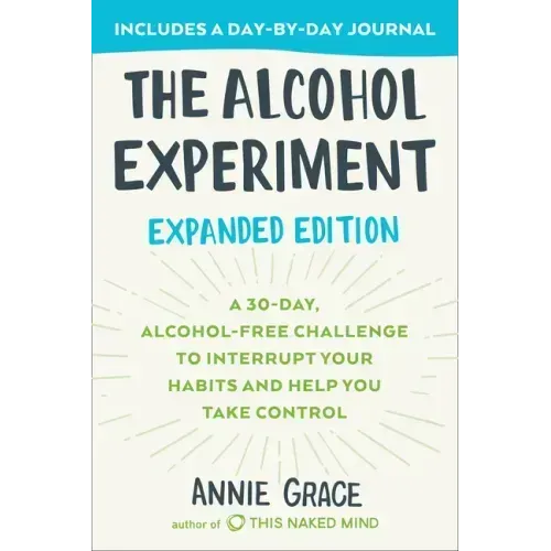 The Alcohol Experiment: Expanded Edition: A 30-Day, Alcohol-Free Challenge to Interrupt Your Habits and Help You Take Control