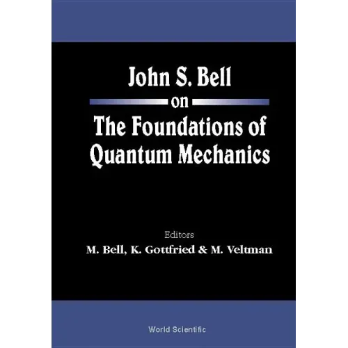 John S Bell on the Foundations of Quantum Mechanics
