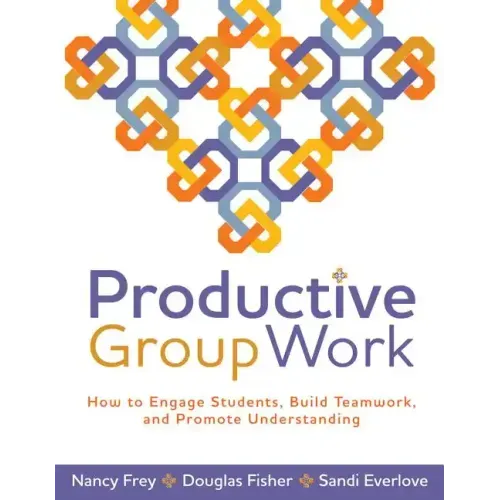 Productive Group Work: How to Engage Students, Build Teamwork, and Promote Understanding