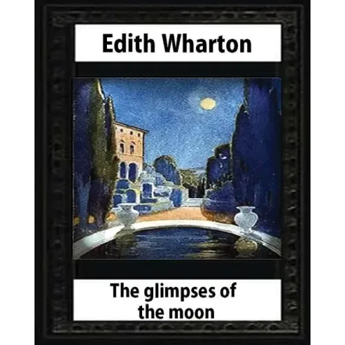 The Glimpses of the Moon, 1922, by Edith Wharton