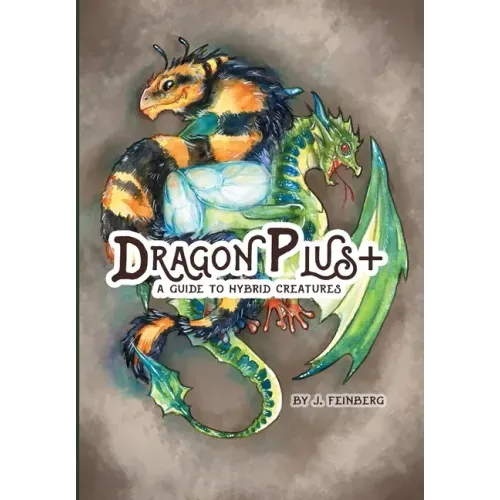 Dragon Plus +: A Guide to Hybrid Creatures