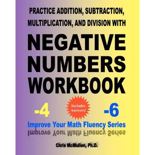 Practice Addition, Subtraction, Multiplication, and Division with Negative Numbers Workbook: Improve Your Math Fluency Series