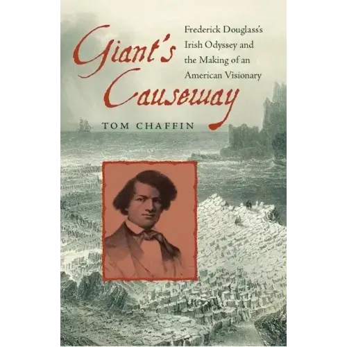 Giant's Causeway: Frederick Douglass's Irish Odyssey and the Making of an American Visionary
