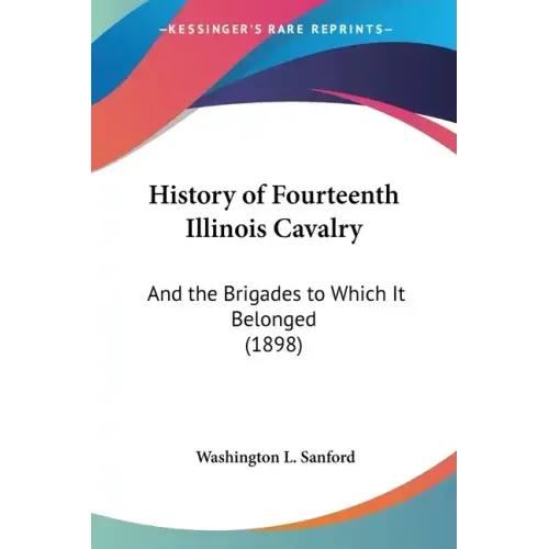 History of Fourteenth Illinois Cavalry: And the Brigades to Which It Belonged (1898)
