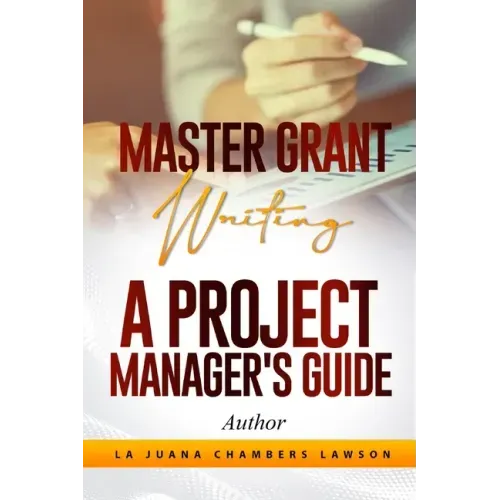 Master Grant Writing: A Project Manager's Guide
