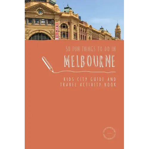 50 Fun Things To Do in Melbourne: Kids City Guide and Travel Activity Book