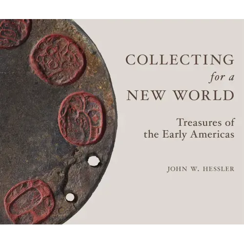 Collecting for a New World: Treasures of the Early Americas