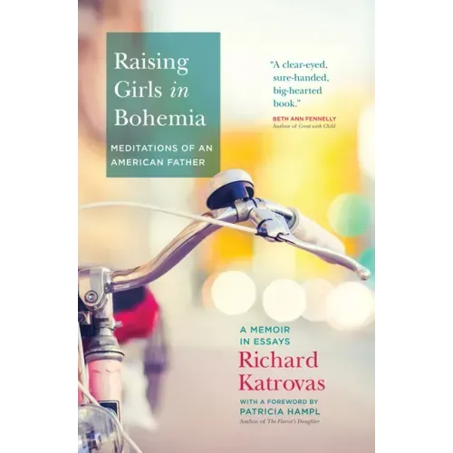 Raising Girls in Bohemia: Meditations of an American Father: A Memoir in Essays