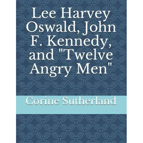 Lee Harvey Oswald, John F. Kennedy, and Twelve Angry Men