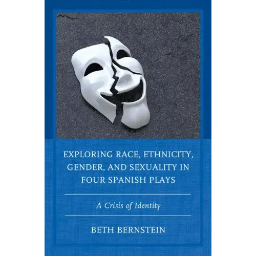 Exploring Race, Ethnicity, Gender, and Sexuality in Four Spanish Plays: A Crisis of Identity