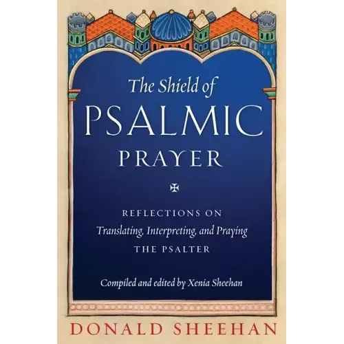 The Shield of Psalmic Prayer: Reflections on Translating, Interpreting, and Praying the Psalte