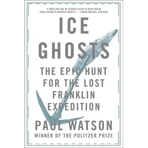 Ice Ghosts: The Epic Hunt for the Lost Franklin Expedition