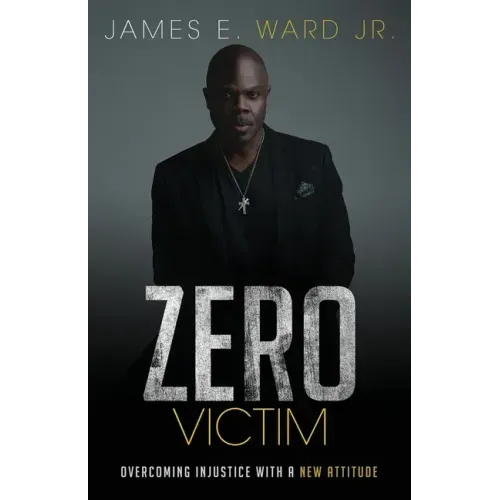 Zero Victim: Overcoming Injustice With a New Attitude