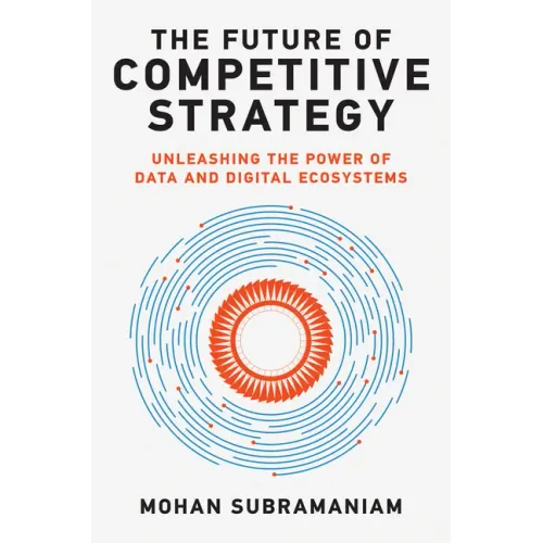 The Future of Competitive Strategy: Unleashing the Power of Data and Digital Ecosystems