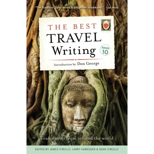 The Best Travel Writing, Volume 10: True Stories from Around the World