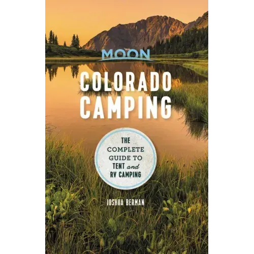 Moon Colorado Camping: The Complete Guide to Tent and RV Camping