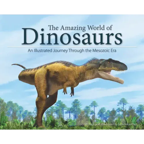 The Amazing World of Dinosaurs: An Illustrated Journey Through the Mesozoic Era