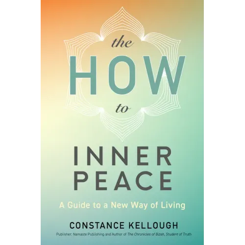 The How to Inner Peace: A Guide to a New Way of Living