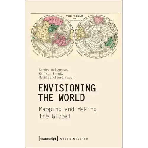 Envisioning the World: Mapping and Making the Global: Mapping and Making the Global