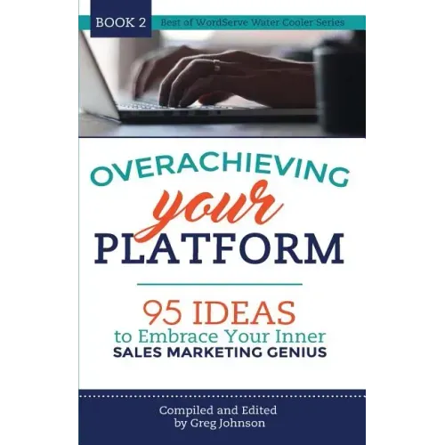 Overachieving Your Platform: 95 Ideas to Embrace Your Inner Sales Marketing Genius