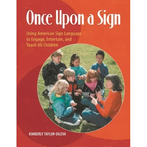 Once Upon a Sign: Using American Sign Language to Engage, Entertain, and Teach All Children