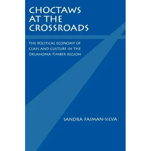 Choctaws at the Crossroads: The Political Economy of Class and Culture in the Oklahoma Timber Region