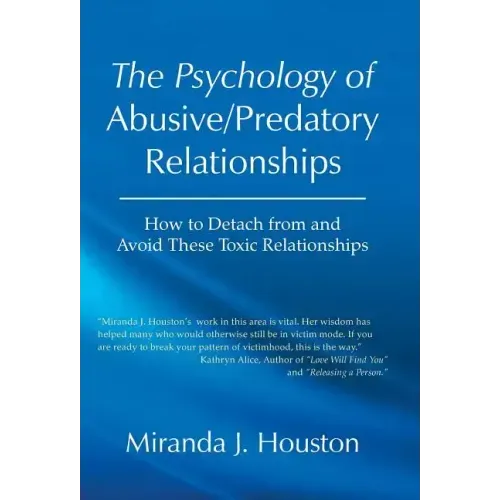 The Psychology of Abusive/Predatory Relationships: How to Detach from and Avoid These Toxic Relationships