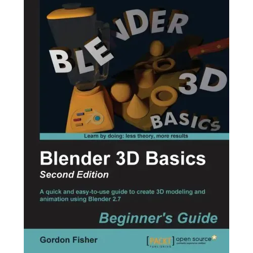 Blender 3D Basics - Second Edition: A quick and easy-to-use guide to create 3D modeling and animation using Blender 2.7