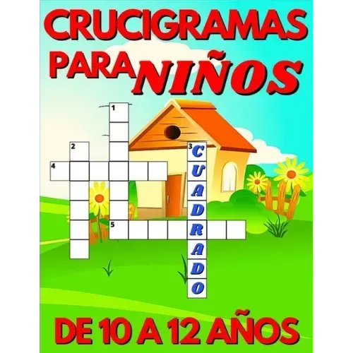 Crucigramas Para Niños De 10 A 12 Años: Diversos Crucigramas Para Niños, Crucigramas En Español Para Que Los Mas Pequeños Se Diviertan Letra Grande