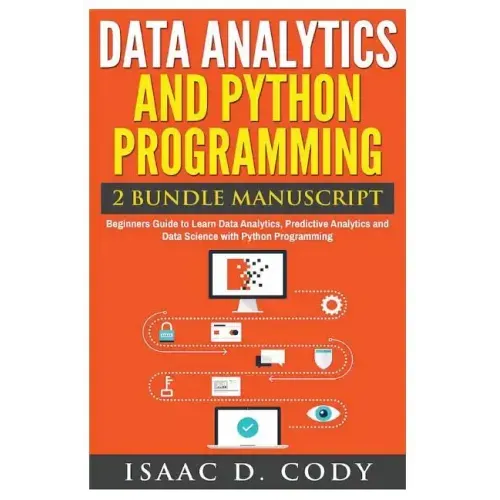 Data Analytics and Python Programming. Beginners Guide to Learn Data Analytics, Predictive Analytics and Data Science with Python Programming