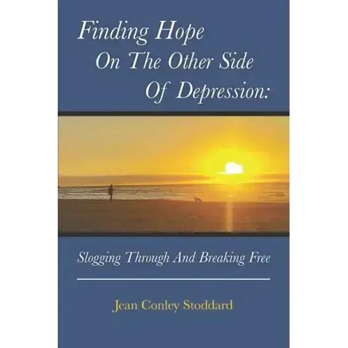 Finding Hope on the Other Side of Depression: Slogging Through and Breaking Free