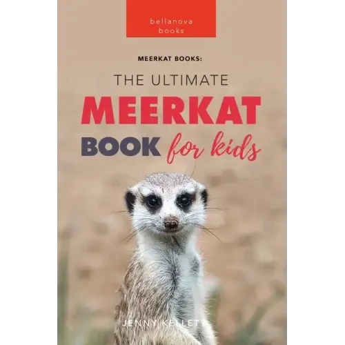 Meerkats The Ultimate Meerkat Book for Kids: 100+ Amazing Meerkat Facts, Photos, Quiz & More