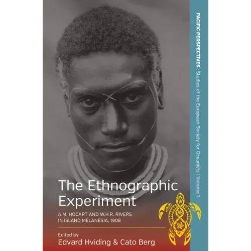 The Ethnographic Experiment: A.M. Hocart and W.H.R. Rivers in Island Melanesia, 1908