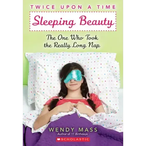 Sleeping Beauty: The One Who Took the Really Long Nap: A Wish Novel (Twice Upon a Time #2): Volume 2
