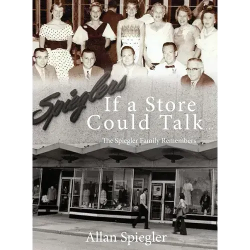 If A Store Could Talk...: The Spiegler Family Remembers