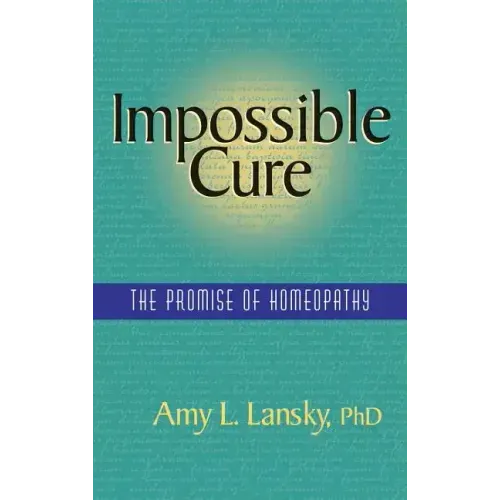 Impossible Cure: The Promise of Homeopathy