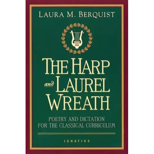 The Harp and Laurel Wreath: Poetry and Dictation for the Classical Curriculum