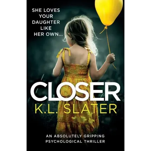 Closer: An Absolutely Gripping Psychological Thriller