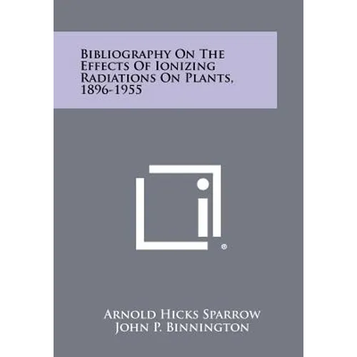 Bibliography On The Effects Of Ionizing Radiations On Plants, 1896-1955