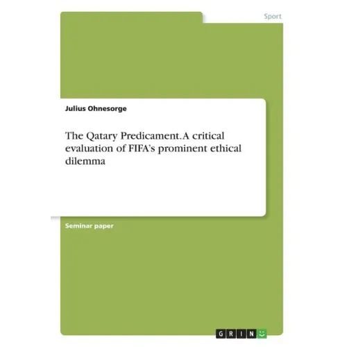 The Qatary Predicament. A critical evaluation of FIFA's prominent ethical dilemma